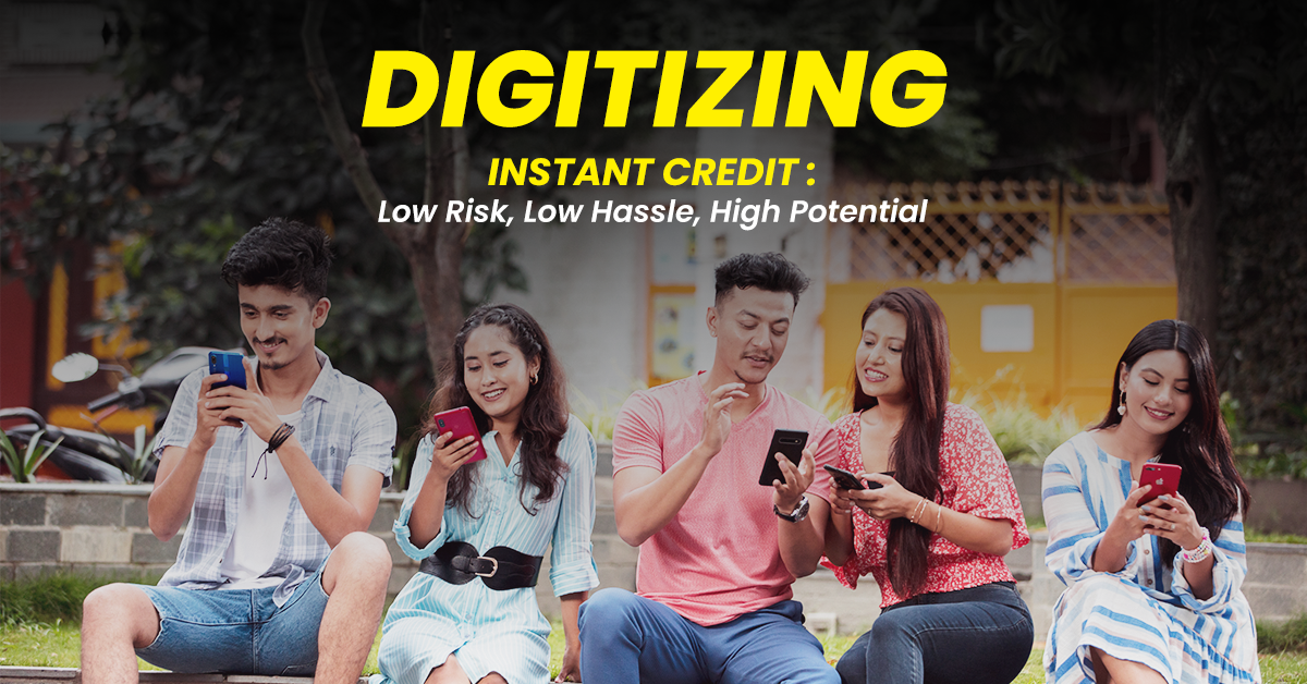 Digitizing Instant Credit; Low Risk, Low Hassle, High Potential